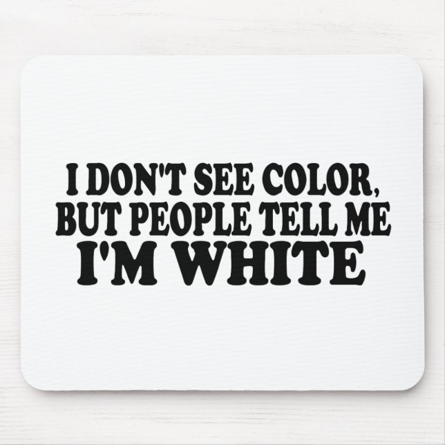 I Don'T See Color Mouse Pad (Front)