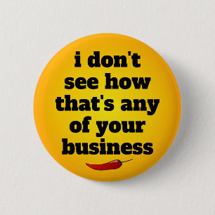 I don't see how that's any of your business button