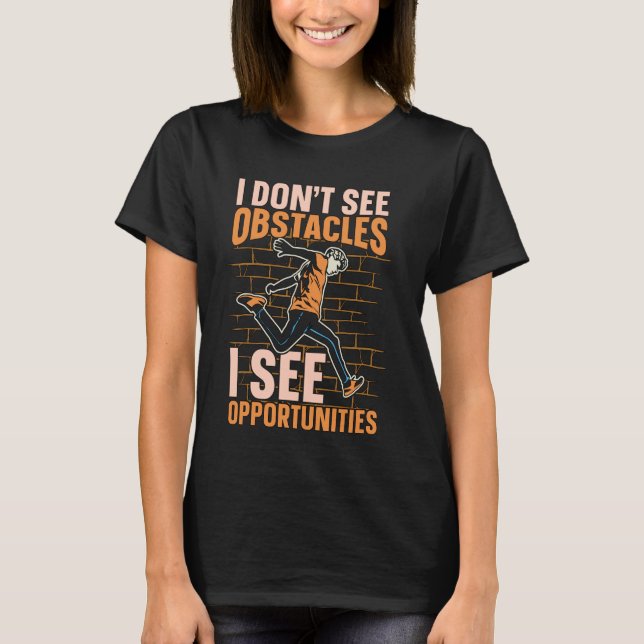 I Don't See Obstacles I See Freerunning Freestyler T-Shirt (Front)