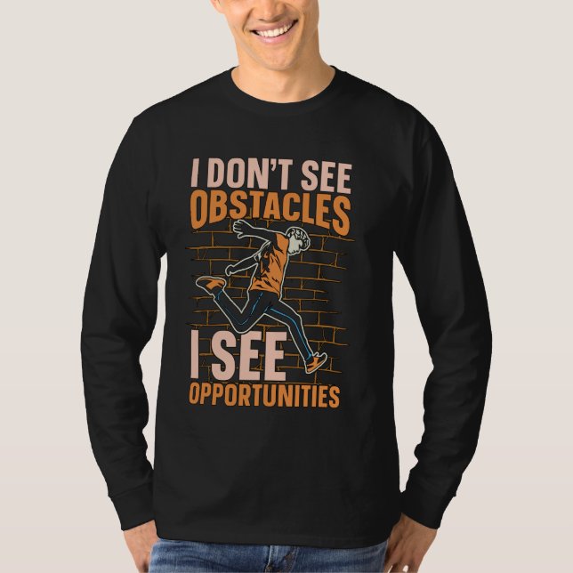 I Don't See Obstacles I See Freerunning Freestyler T-Shirt (Front)