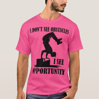 I Don'T See Obstacles I See Opportuntiy Funny Park T-Shirt