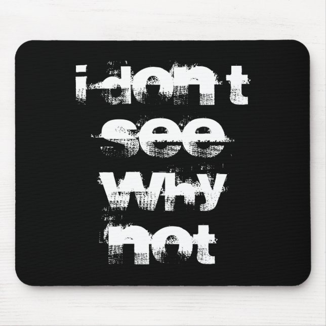 I Dont See Why Not  Mouse Pad (Front)