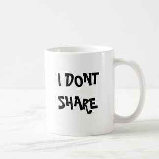 I DONT SHARE COFFEE MUG