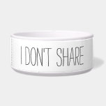 I Don't Share Dog Cat Quote<br><div class="desc">Sometimes our pets are like people... they don't always want to share! Celebrate your pet with this fun ceramic food and water bowl!</div>