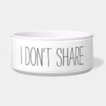 I Don't Share Dog Cat Quote Bowl<br><div class="desc">Sometimes our pets are like people... they don't always want to share! Celebrate your pet with this fun ceramic food and water bowl!</div>