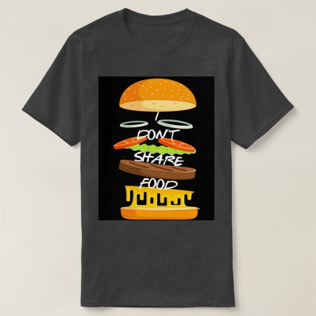 I Dont Share Food Graphic  T-Shirt (Design Front)