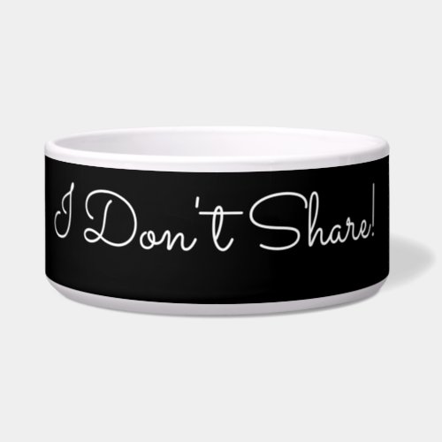 I Dont Share Funny Message White Script Blk Bowl