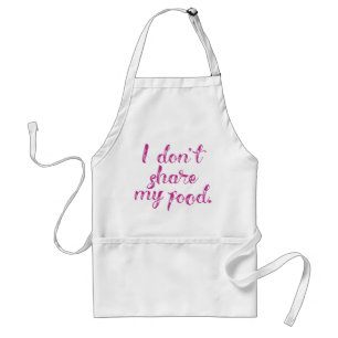 I Don't Share My Food Adult Apron