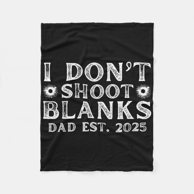 I Dont Shoot Blanks Dad Est 2025 Gender Reveal Fun Fleece Blanket (Front)