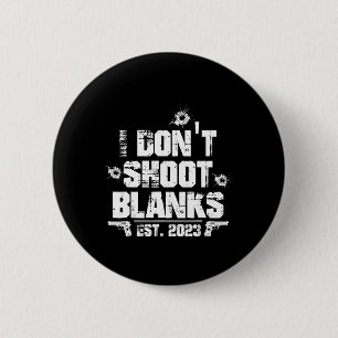 I Don't Shoot Blanks Est 2023, Promoted To Daddy, Button