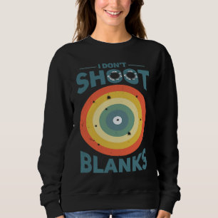 I Dont Shoot Blanks Father  1 Sweatshirt