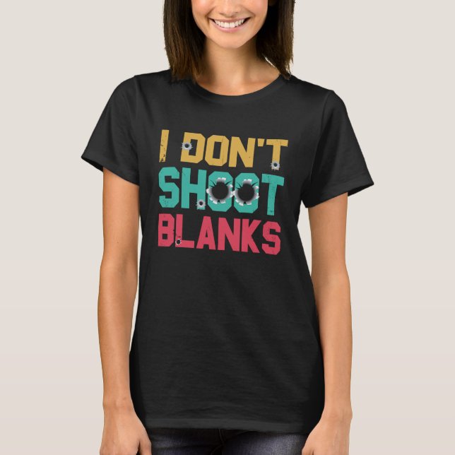 I Dont Shoot Blanks Father T-Shirt (Front)