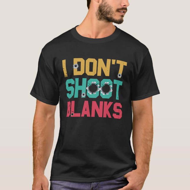 I Dont Shoot Blanks Father T-Shirt (Front)