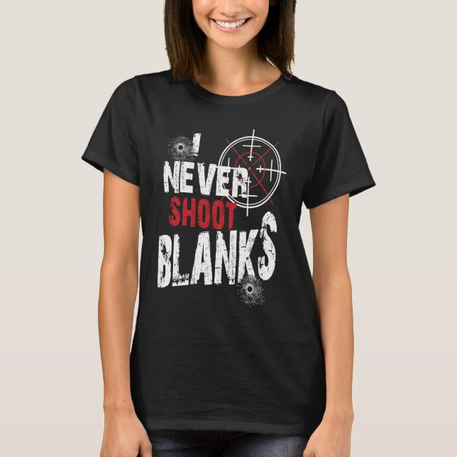 I Don't Shoot Blanks New Dad  Pregnancy Announceme T-Shirt (Front)