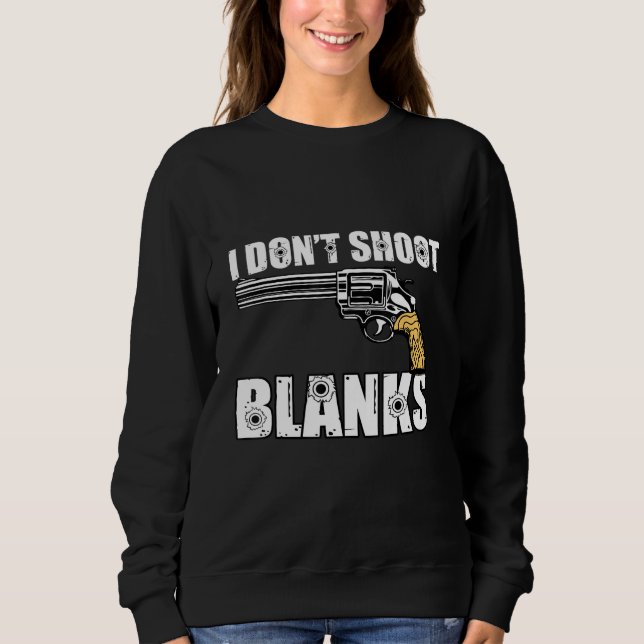 I Dont Shoot Blanks Vasectomy Surgery Survivor Sweatshirt (Front)