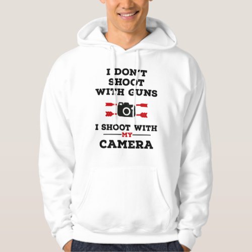I dont shoot with guns I shoot with my camera  Hoodie