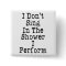 I Don't Sing In The Shower I Perform