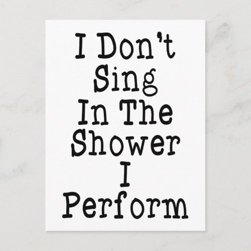 I Dont Sing In The Shower I Perform Postcard