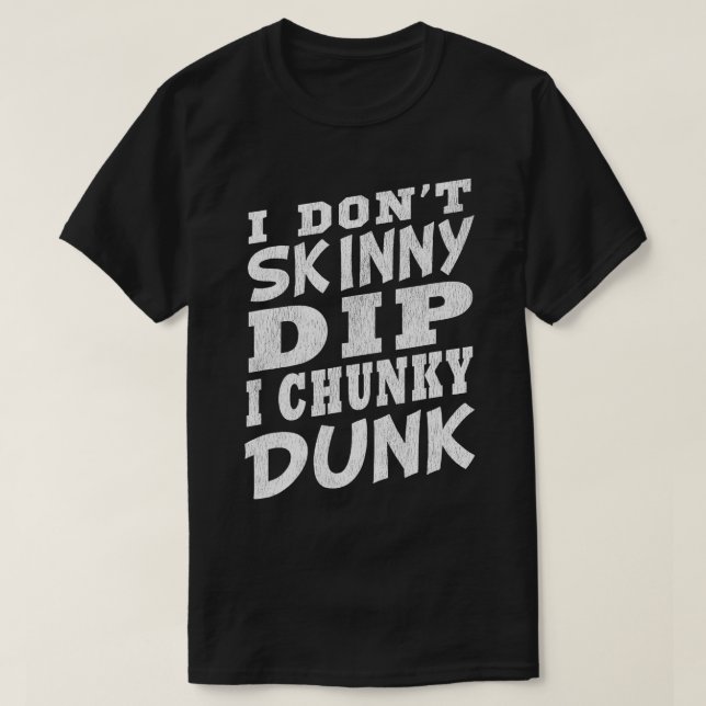 I DONT SKINNY DIP I CHUNKY DUNK Funny Swimming  T-Shirt (Design Front)