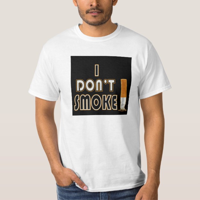 I DON'T SMOKE! T-Shirt | Zazzle.com