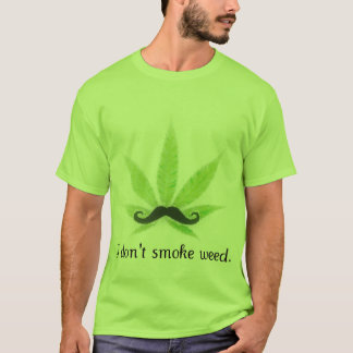I don't smoke weed. T-Shirt