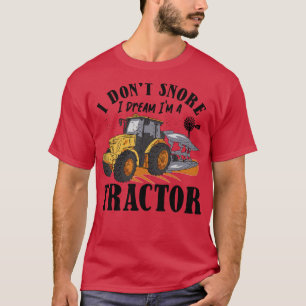 I dont Snore I Dream I am a Tractor 1 T-Shirt