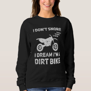 I Don't Snore I Dream I'm A Dirt Bike  Dirt Bike Sweatshirt