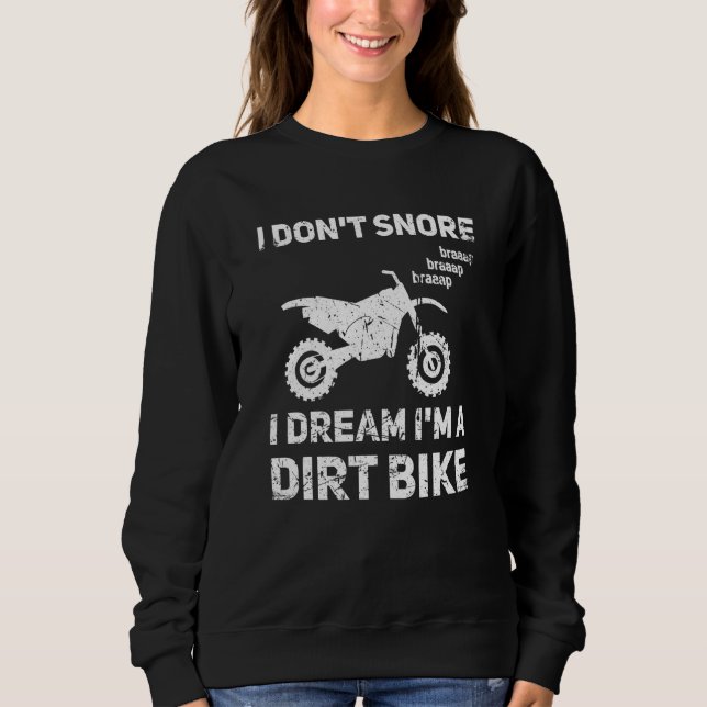I Don't Snore I Dream I'm A Dirt Bike  Dirt Bike Sweatshirt (Front)