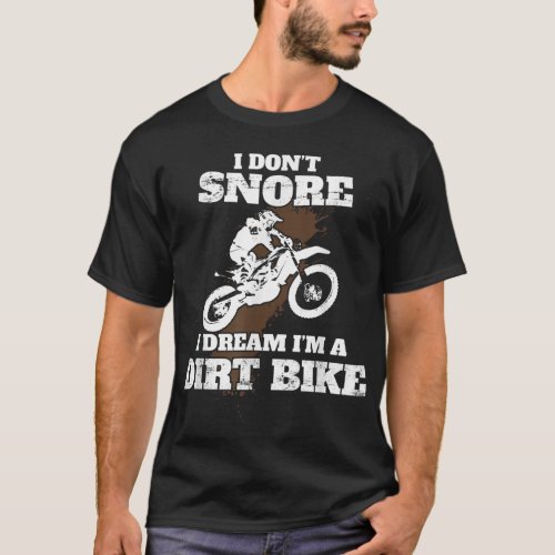 I Dont Snore I Dream Im a Dirt Bike Motocross Gi T_Shirt