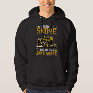 I Don't Snore I Dream I'm A Jake Brake Trucker Hoodie