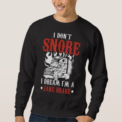 I Dont Snore I Dream Im A Lake Brake Snoring Sweatshirt