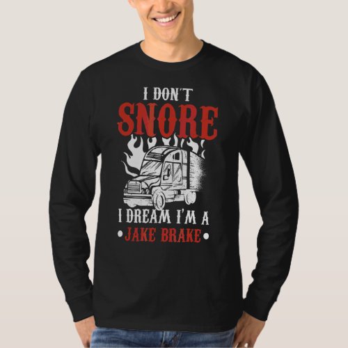 I Dont Snore I Dream Im A Lake Brake Snoring T_Shirt