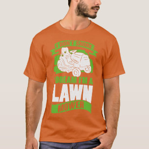 I Dont Snore I Dream Im A Lawn Mower  T-Shirt