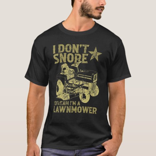 I Dont Snore I Dream Im A Lawnmower Tractor T_Shirt