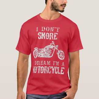 I Dont Snore I Dream Im A Motorcycle Biker Dad Gi T-Shirt