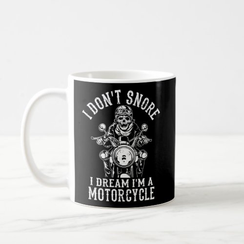 I DonT Snore I Dream IM A Motorcycle Coffee Mug