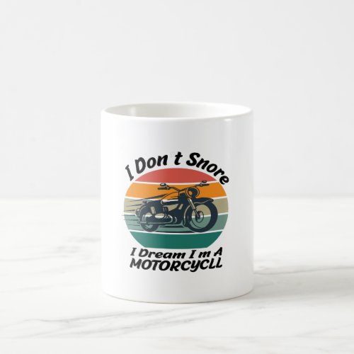 I Dont Snore I Dream Im A Motorcycle  Coffee Mug