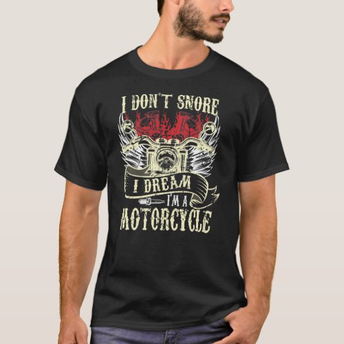 I Dont Snore I Dream Im a Motorcycle Funny Biker T_Shirt