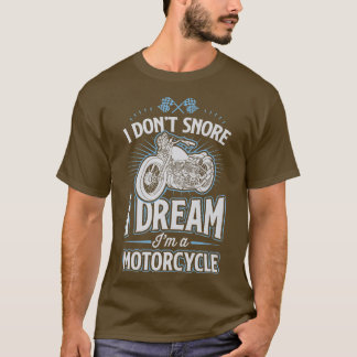 I Don't Snore I Dream I'm A Motorcycle Funny Biker T-Shirt