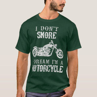 I Dont Snore I Dream Im A Motorcycle Funny Fathers T-Shirt