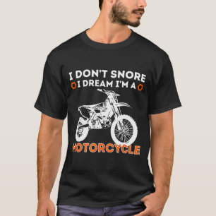 I Don't Snore I Dream I'm A Motorcycle - Funny Sno T-Shirt