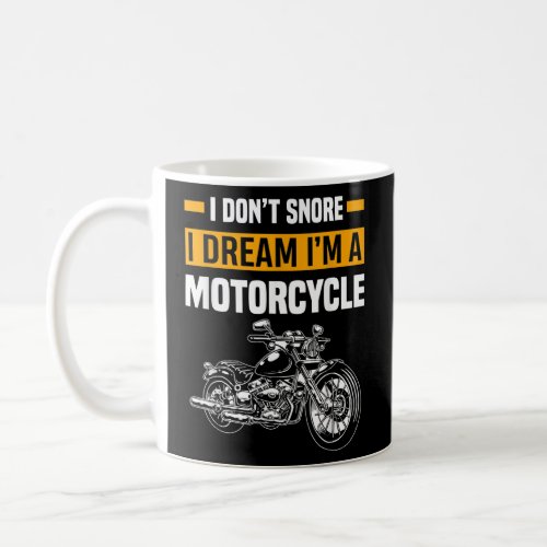 I Dont Snore I Dream Im A Motorcycle Funny Snori Coffee Mug