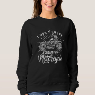 I Don't Snore I Dream I'm A Motorcycle Legend Bike Sweatshirt