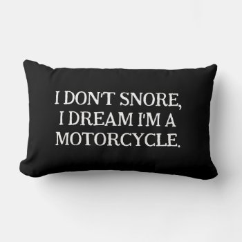 I Don't Snore  I Dream I'm A Motorcycle Lumbar Pillow by Crosier at Zazzle
