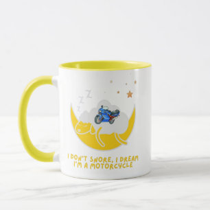 I don't snore, I dream I'm a motorcycle Mug