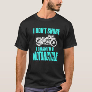 I Don't Snore I Dream I'm A Motorcycle Present T-Shirt