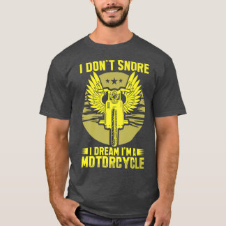 I Don't Snore I Dream I'm A Motorcycle Riding Bike T-Shirt