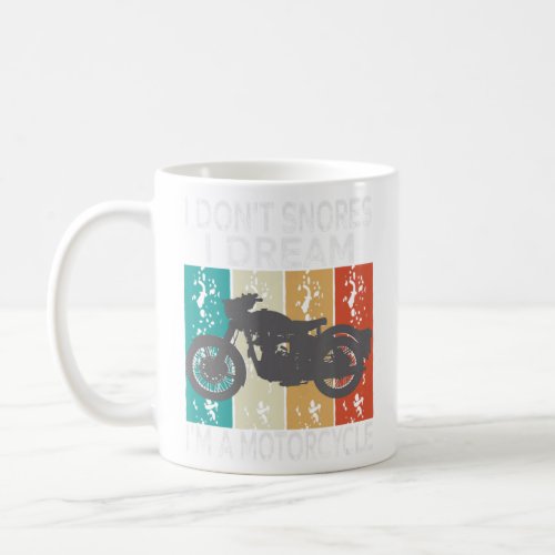 I Dont Snore I Dream Im A Motorcycle Sarcastic M Coffee Mug