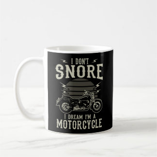 I Don'T Snore I Dream I'M A Motorcycle Snoring Bik Coffee Mug