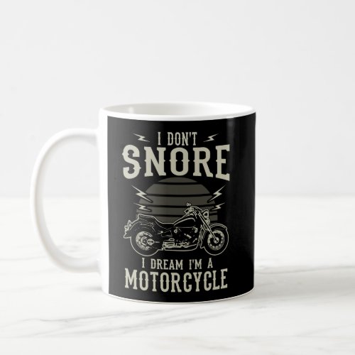 I DonT Snore I Dream IM A Motorcycle Snoring Bik Coffee Mug